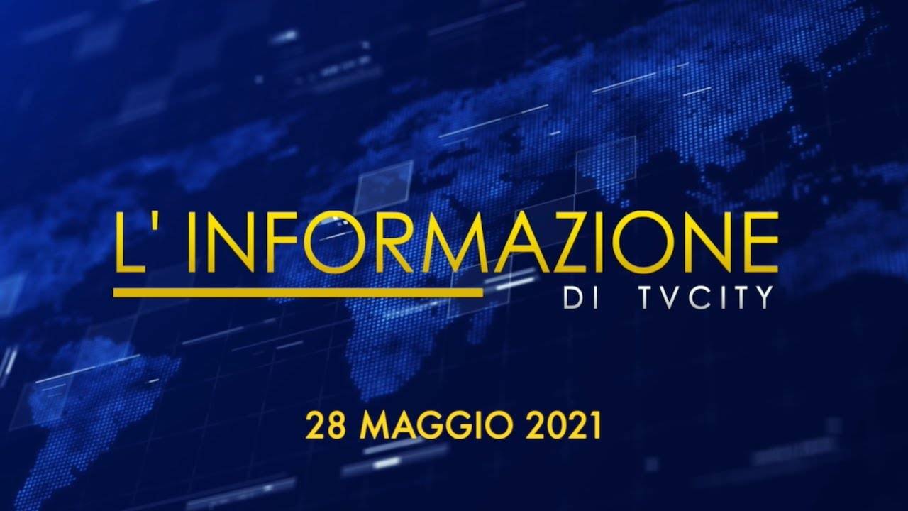 TG del 28-05-2021: l’informazione quotidiana di TVCITY