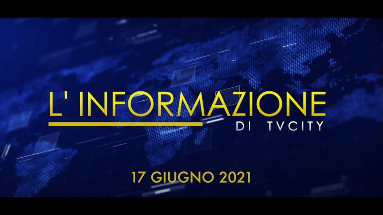 TG del 17-06-2021: l’informazione quotidiana di TVCITY