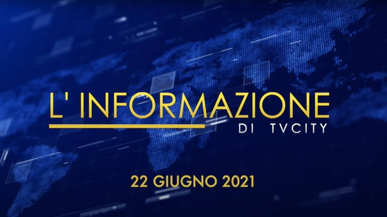 TG del 22-06-2021: l’informazione quotidiana di TVCITY