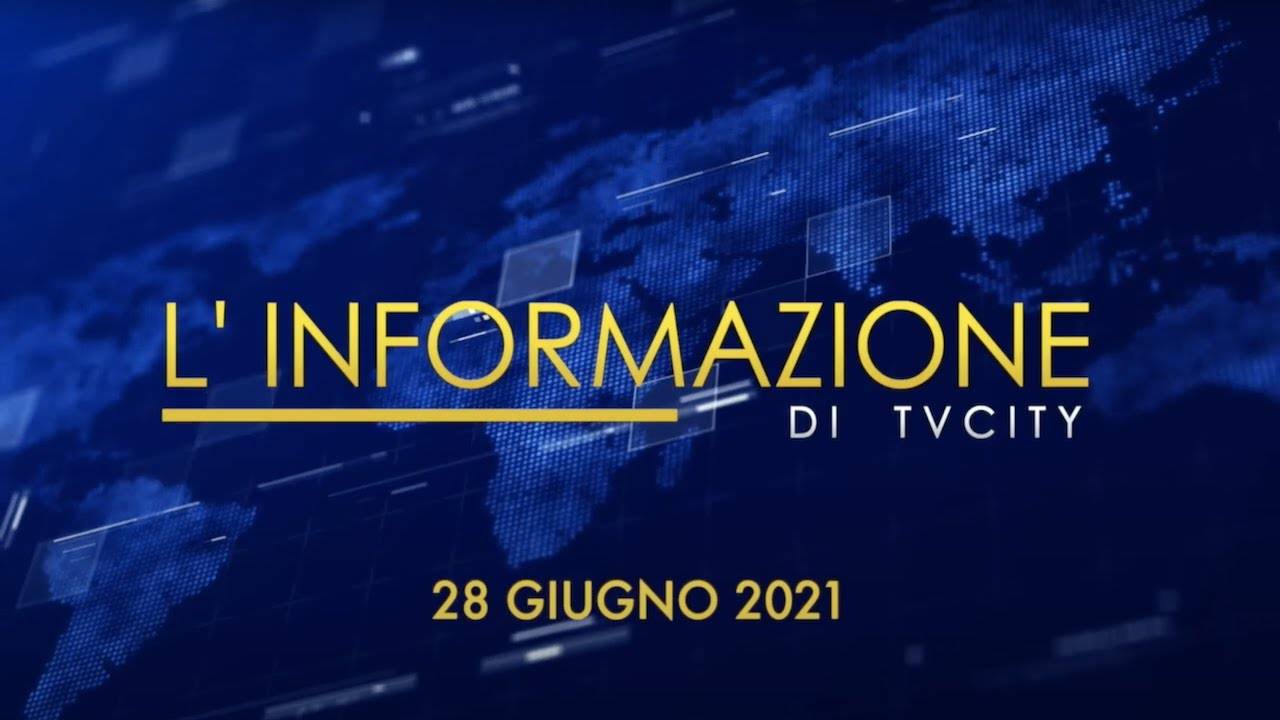 TG del 28-06-2021: l’informazione quotidiana di TVCITY