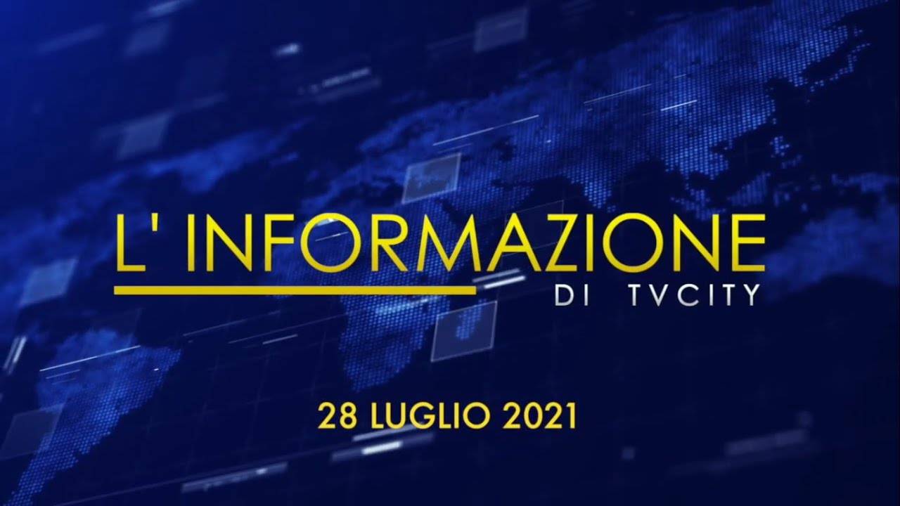 TG del 28-07-2021: l’informazione quotidiana di TVCITY – VIDEO