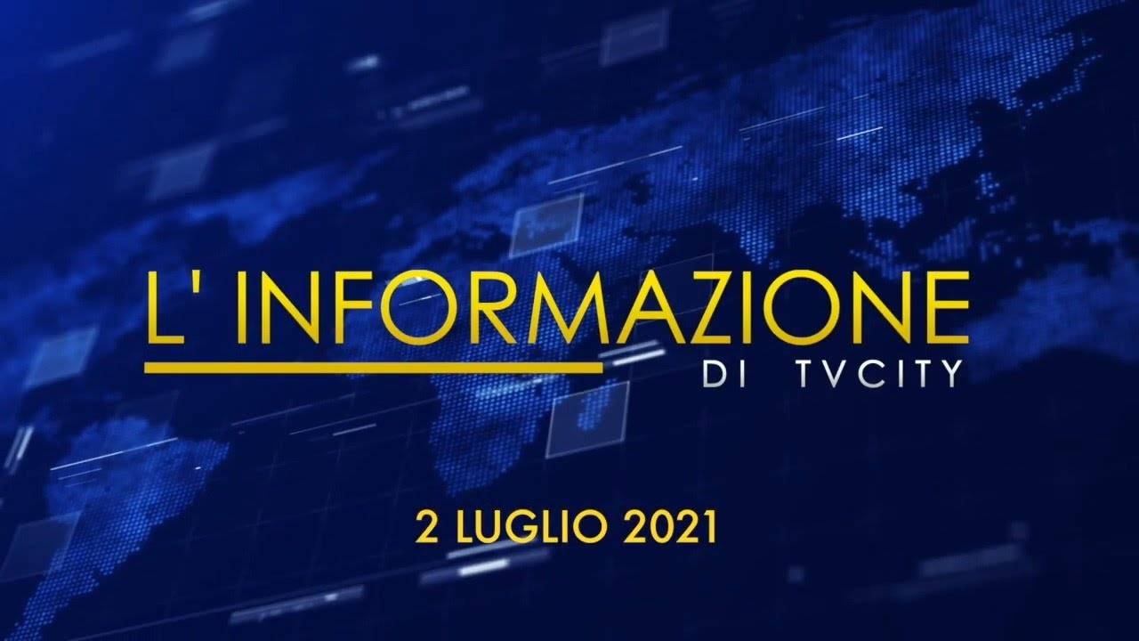 TG del 02-07-2021: l’informazione quotidiana di TVCITY – VIDEO